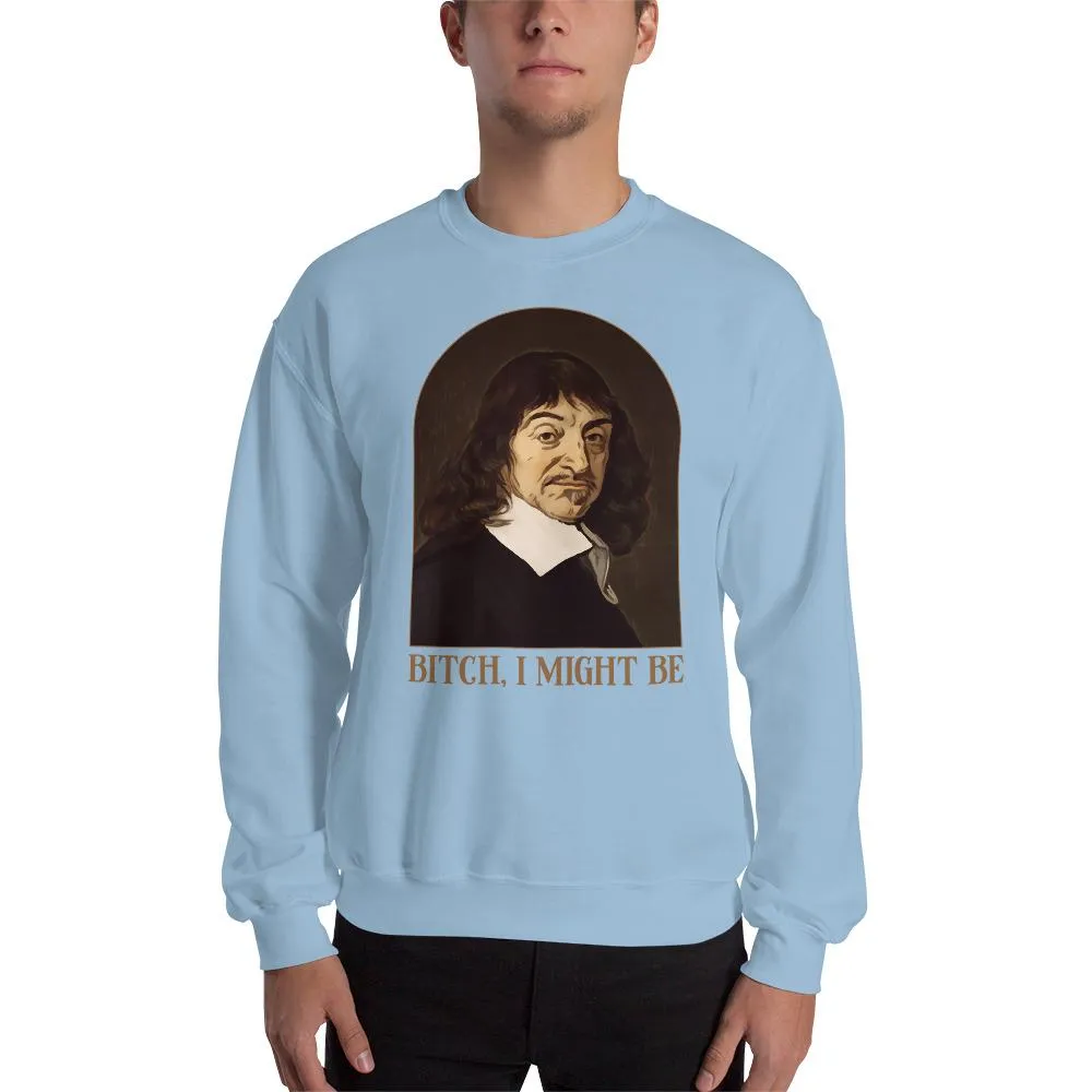 Descartes - Bitch I Might Be - Sweatshirt