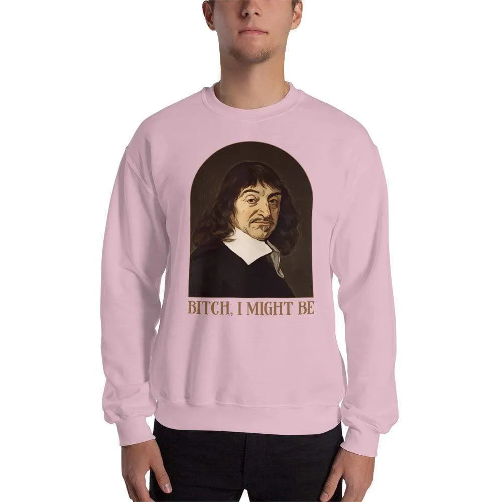 Descartes - Bitch I Might Be - Sweatshirt