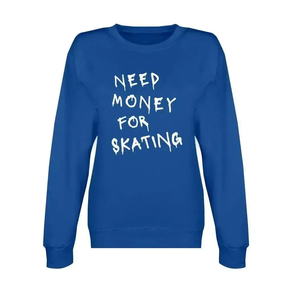 Need Money For Skating Unisex Sweatshirt